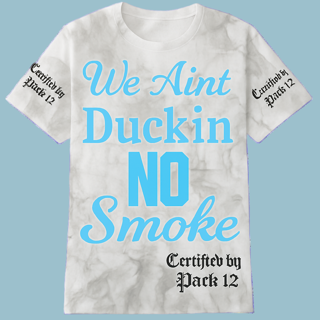 T-Shirt We Aint Duckin No Smoke Pac 12 Click on For More Color Options