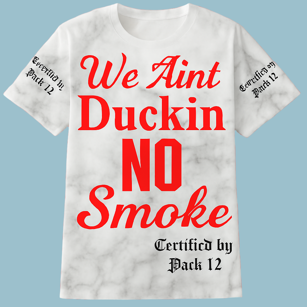 T-Shirt We Aint Duckin No Smoke Pac 12 Click on For More Color Options